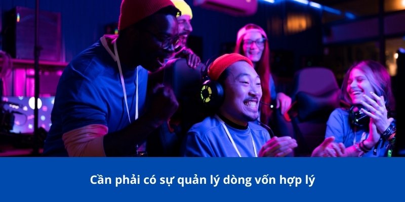 Cần phải có sự quản lý dòng vốn hợp lý