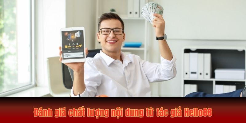 Đánh giá chất lượng nội dung từ tác giả Hello88